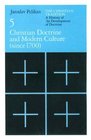 The Christian Tradition A History of the Development of Doctrine Volume 5  Christian Doctrine and Modern Culture