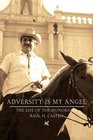 Adversity Is My Angel The Life and Career of Raul H Castro