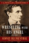 Wrestling With His Angel The Political Life of Abraham Lincoln Vol II 18491956
