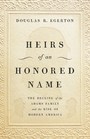 Heirs of an Honored Name The Decline of the Adams Family and the Rise of Modern America