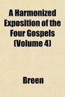 A Harmonized Exposition of the Four Gospels