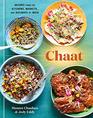 Chaat Recipes from the Kitchens Markets and Railways of India A Cookbook