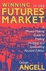 Winning in the Futures Market A Moneymaking Guide to Trading Hedging and Speculating