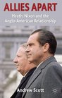 Allies Apart Heath Nixon and the AngloAmerican Relationship