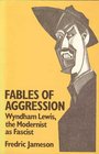 Fables of Aggression Wyndham Lewis the Modernist As Fascist