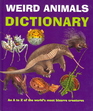 Weird Animals Dictionary An A to Z of the World's Most Bizarre Creatures