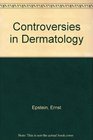 Controversies in Dermatology