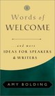 Words of Welcome And More Ideas for Speakers and Writers