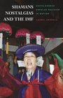 Shamans Nostalgias and the Imf South Korean Popular Religion in Motion