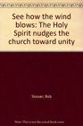 See how the wind blows The Holy Spirit nudges the church toward unity
