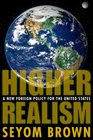 Higher Realism A New Foreign Policy for the United States