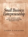 Small Business Entrepreneurship An Ethics and Human Relations Perspective