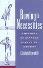 Bowing to Necessities: A History of Manners in America, 1620-1860