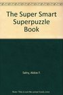 The Supersmart Superpuzzle Book