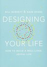 Designing Your Life How to Build a Welllived Joyful Life