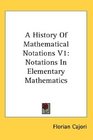 A History Of Mathematical Notations V1 Notations In Elementary Mathematics