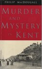 Murder and Mystery in Kent