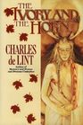 The Ivory and the Horn (Newford, Bk 3)
