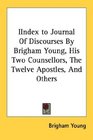 IIndex to Journal Of Discourses By Brigham Young His Two Counsellors The Twelve Apostles And Others