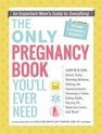 The Only Pregnancy Book You'll Ever Need An Expectant Mom's Guide to Everything
