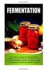 Fermentation 49 Awesome Fermented Food Recipes Rich In Probiotics Enzymes Vitamins And MineralsLearn About Health Benefits Of Fermentation And  And Preserving Fermentation For Beginners