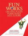 Fun Works Creating Places Where People Love to Work