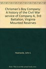 Chrisman's Boy Company A history of the Civil War service of Company A 3rd Battalion Virginia Mounted Reserves