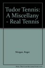 Tudor Tennis A Miscellany  Real Tennis