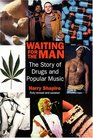 Waiting for the Man The Story of Drugs and Popular Music