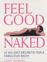 Feel Good Naked 10 NoDiet Secrets to a Fabulous Body