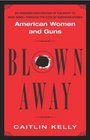 Blown Away  American Women and Guns