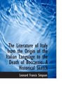 The Literature of Italy from the Origin of the Italian Language to the Death of Boccaccio A Histori