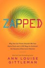 Zapped Why Your Cell Phone Shouldn't Be Your Alarm Clock and 1268 Ways to Outsmart the Hazards of Electronic Pollution