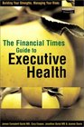 The Financial Times Guide to Executive Health Building Your Strengths Managing Your Risks