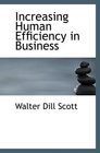 Increasing Human Efficiency in Business a contribution to the psychology of business