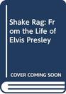 Shake Rag From the Life of Elvis Presley