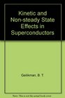 Kinetic and Nonsteady State Effects in Superconductors