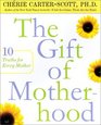 The Gift of Motherhood  10 Truths for Every Mother