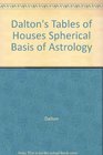 Dalton's Tables of Houses Spherical Basis of Astrology