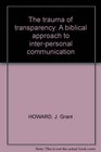 The trauma of transparency A biblical approach to interpersonal communication