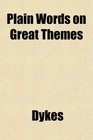 Plain Words on Great Themes