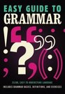 Easy Guide to Grammar: Clear, Easy-to-Understand Language Includes Grammar Basics, Definitions, and Exercises