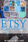 Etsy The Ultimate Guide Made Simple for Entrepreneurs to Start Their Handmade Business and Grow To an Etsy Empire