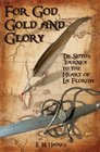 For God Gold and Glory de Soto's Journey to the Heart of La Florida
