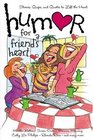 Humor For A Friend's Heart Stories Quips And Quotes To Lift The Heart