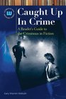 Caught Up In Crime A Reader's Guide to Crime Fiction and Nonfiction