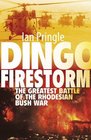 Dingo Firestorm The Greatest Battle of the Rhodesian Bush War