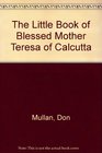 The Little Book of Blessed Mother Teresa of Calcutta