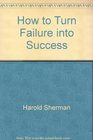 How to Turn Failure Into Success