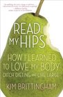 Read My Hips How I Learned to Love My Body Ditch Dieting and Live Large